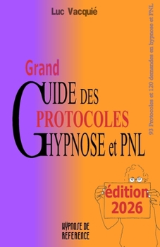 Grand Guide des Protocoles Hypnose et PNL: édition 2026 (Hypnose de référence) (French Edition)
