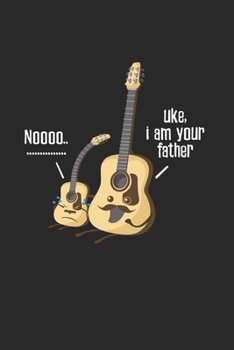 Uke I'm your father Music Humor Notebook: Notebook / 6x9 Zoll / 120 ruled Pages