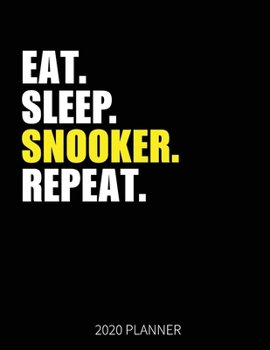 Eat Sleep Snooker Repeat 2020 Planner: Snooker Pool Player Weekly Planner Includes Daily Planner & Monthly Overview | Personal Organizer With 2020 Calendar | 8.5x11 Inch White Paper