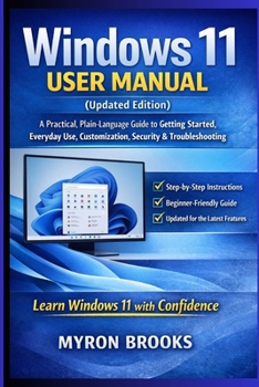 Paperback Windows 11 User Manual (Updated Edition): A Practical, Plain-Language Guide to Getting Started, Everyday Use, Customization, Security, and Troubleshoo Book