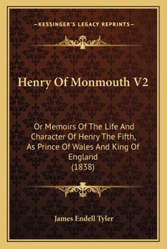 Henry Of Monmouth V2: Or Memoirs Of The Life And Character Of Henry The Fifth, As Prince Of Wales And King Of England