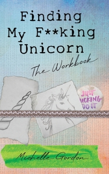 Hardcover Finding My F**king Unicorn: The Workbook Book