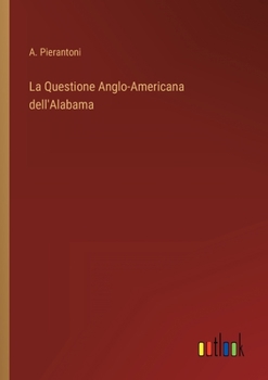 Paperback La Questione Anglo-Americana dell'Alabama [Italian] Book