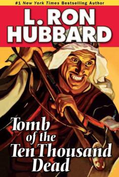 Tomb of the Ten Thousand Dead by L. Ron Hubbard - Tomb Raider of Alexander the Great's Lost Treasure