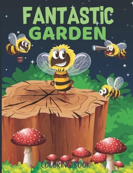 Paperback Fantastic gardens Coloring Book: Mystery garden with Flowers, Plants, And So Much More Book