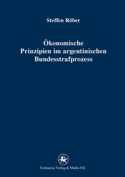 Paperback Ökonomische Prinzipien Im Argentinischen Bundesstrafprozess [German] Book