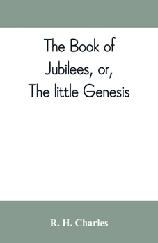 Paperback The book of Jubilees, or, The little Genesis Book