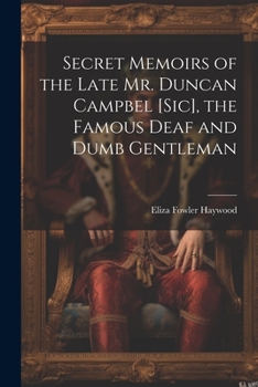 Paperback Secret Memoirs of the Late Mr. Duncan Campbel [sic], the Famous Deaf and Dumb Gentleman Book