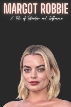 Paperback Margot Robbie: A Tale of Stardom and Influence Book