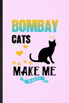 Paperback Bombay Cats Make Me Happy: Lined Notebook For Pet Kitten Cat. Funny Ruled Journal For Bombay Cat Owner. Unique Student Teacher Blank Composition/ Book