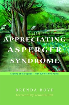 Paperback Appreciating Asperger Syndrome: Looking at the Upside - With 300 Positive Points Book