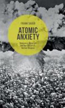 Hardcover Atomic Anxiety: Deterrence, Taboo and the Non-Use of U.S. Nuclear Weapons Book