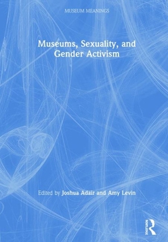 Hardcover Museums, Sexuality, and Gender Activism Book
