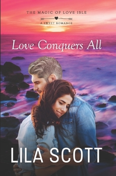 Love Conquers All: A Sweet Romance (The Magic of Love Isle)