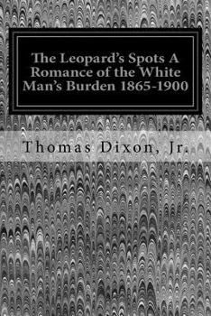 Paperback The Leopard's Spots A Romance of the White Man's Burden 1865-1900 Book