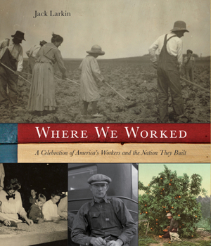 Hardcover Where We Worked: A Celebration of America's Workers and the Nation They Built Book