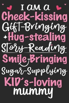 I am a cheek kissing gift bringing hug stealing story reading smile bringing sugar: Daily planner journal for mother/stepmother, Paperback Book With Prompts About What I Love About Mom/ Mothers Day/Bi