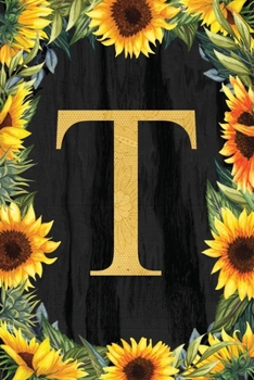 Paperback T - Monogrammed Sunflower Journal: Personalized College Ruled 6x9 Floral Notebook Book