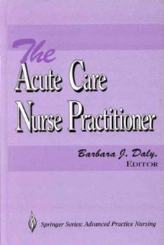 Hardcover The Acute Care Nurse Practitioner (Springer Series on Advanced Practice Nursing.) Book