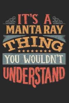 It's A Manta Ray Thing You Wouldn't Understand: Gift For Manta Ray Lover 6x9 Planner Journal