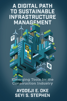 Hardcover A Digital Path to Sustainable Infrastructure Management: Emerging Tools for the Construction Industry Book