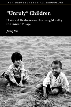 Paperback 'Unruly' Children: Historical Fieldnotes and Learning Morality in a Taiwan Village Book