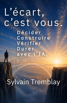 Paperback L’écart, c’est vous.: Décider, construire, vérifier et durer avec l'IA (French Edition) [French] Book