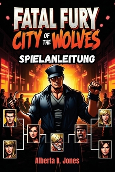 Paperback Fatal Fury City of the Wolves Spielanleitung: Wichtige Tipps, Kombos und Strategien für den Sieg [German] Book