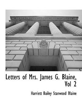 Letters of Mrs. James G. Blaine, Volume II