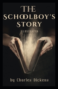 Paperback The Schoolboy's Story Illustrated by Charles Dickens: by Charles Dickens Book