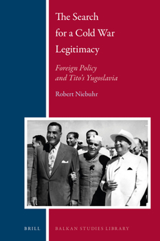 Hardcover The Search for a Cold War Legitimacy: Foreign Policy and Tito's Yugoslavia Book