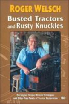 Paperback Busted Tractors and Rusty Knuckles: Norwegian Torque Wrench Techniques and Other Fine Points of Tractor Restoration Book