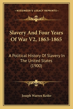 Paperback Slavery And Four Years Of War V2, 1863-1865: A Political History Of Slavery In The United States (1900) Book