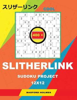 Cool Slitherlink 400 Sudoku Project.: 12x12. Reasonable Puzzles of All Levels. Easy, Medium, Hard and Very Hard. Holmes Presents a Book of Chic Logic