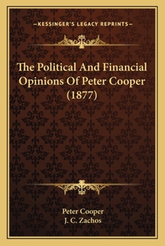 Paperback The Political And Financial Opinions Of Peter Cooper (1877) Book