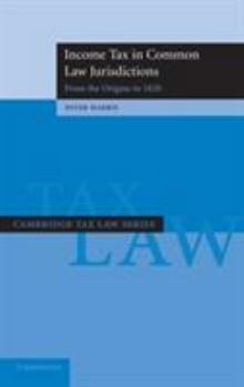 Income Tax in Common Law Jurisdictions: Volume 1, from the Origins to 1820 - Book  of the Cambridge Tax Law
