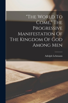"the World To Come," The Progressive Manifestation Of The Kingdom Of God Among Men