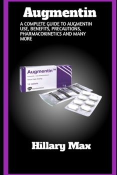 Paperback Augmentin: A complete guide to augmentin use, benefits, precautions, pharmacokinetics and many more Book