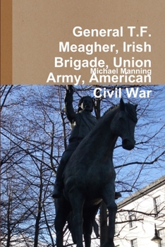 Paperback General T.F. Meagher, Irish Brigade, Union Army, American Civil War Book