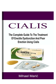 Paperback Cialis: The Complete Guide To The Treatment Of Erectile Dysfunction And Poor Erection Using Cialis Book