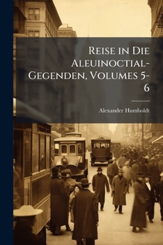 Paperback Reise in Die Aleuinoctial-Gegenden, Volumes 5-6 Book