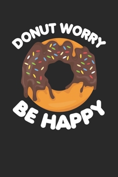 Paperback Donut Worry Be Happy: Funny Composition Notebook for Doughnut Lovers - Food Pun - Gift for Sprinkled Donuts & Cupcakes Girls - 120 Ruled Lin Book