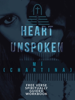 Paperback A Heart Unspoken: Free Verse Spiritually Guided Workbook Book