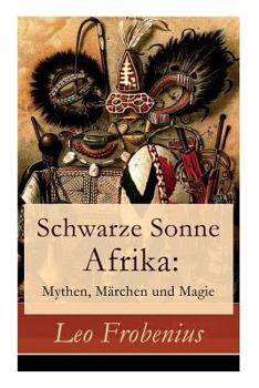 Paperback Schwarze Sonne Afrika: Mythen, Märchen und Magie: Illustrierte Sammlung der schönsten afrikanischen Volkserzählungen und Sagen Book