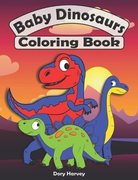 Paperback Baby Dinosaurs Coloring Book: Great Fun For Both Boys And Girls. Ideal Activity Book For Kids Ages 4-8 Book