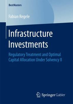 Paperback Infrastructure Investments: Regulatory Treatment and Optimal Capital Allocation Under Solvency II Book