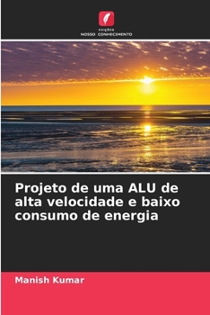 Projeto de uma ALU de alta velocidade e baixo consumo de energia (Portuguese Edition)