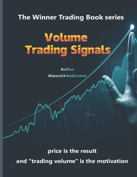 Volume Trading Signals: The Winner Trading Book series - price is the result and "trading volume" is the motivation - 153 images, 185 pages