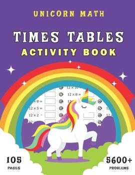 Paperback Unicorn Math: Times Tables Activity Book: Multiplication Workbook for Kids Ages 7-12; 105 Day of Timed Tests & More Than 5600 Proble Book