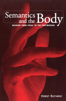 Paperback Semantics and the Body: Meaning from Frege to the Postmodern Book